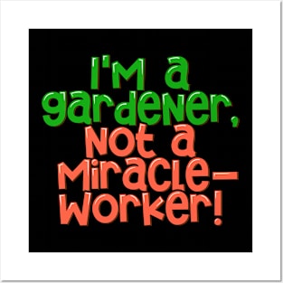 Gardening Realism I'm a Gardener, not a Miracle-worker Posters and Art